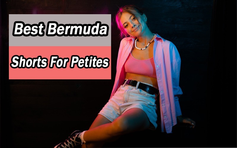 Best Bermuda Shorts For Petites